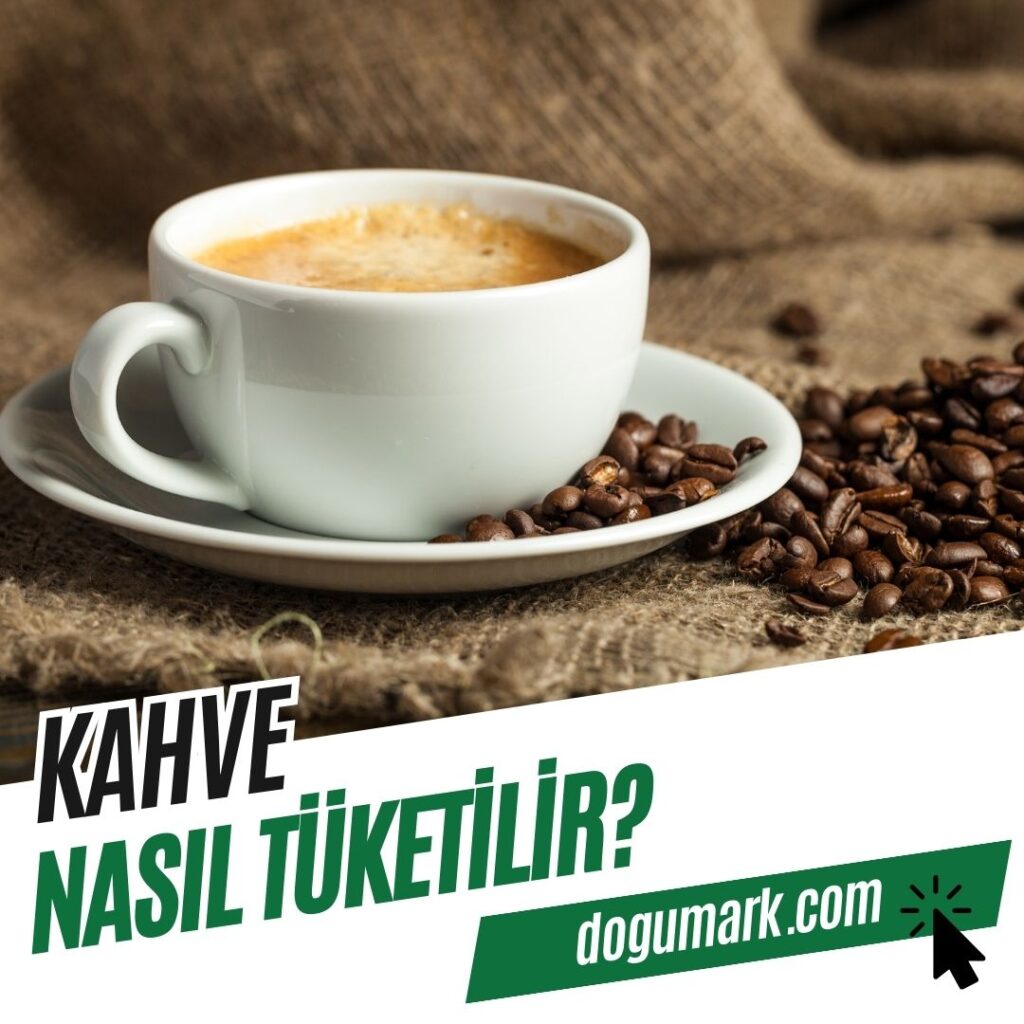 Kahve Nasıl Tüketilir