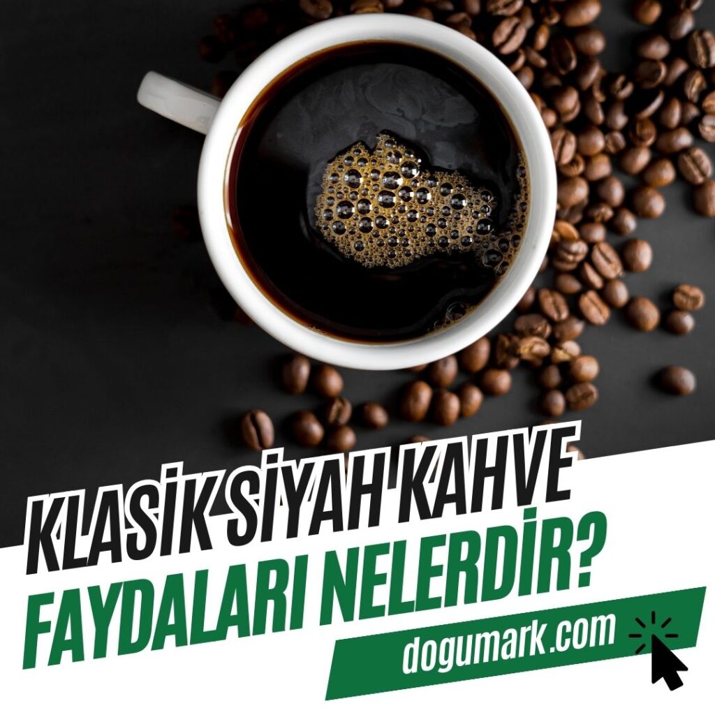 Klasik Siyah Kahve Faydaları Nelerdir